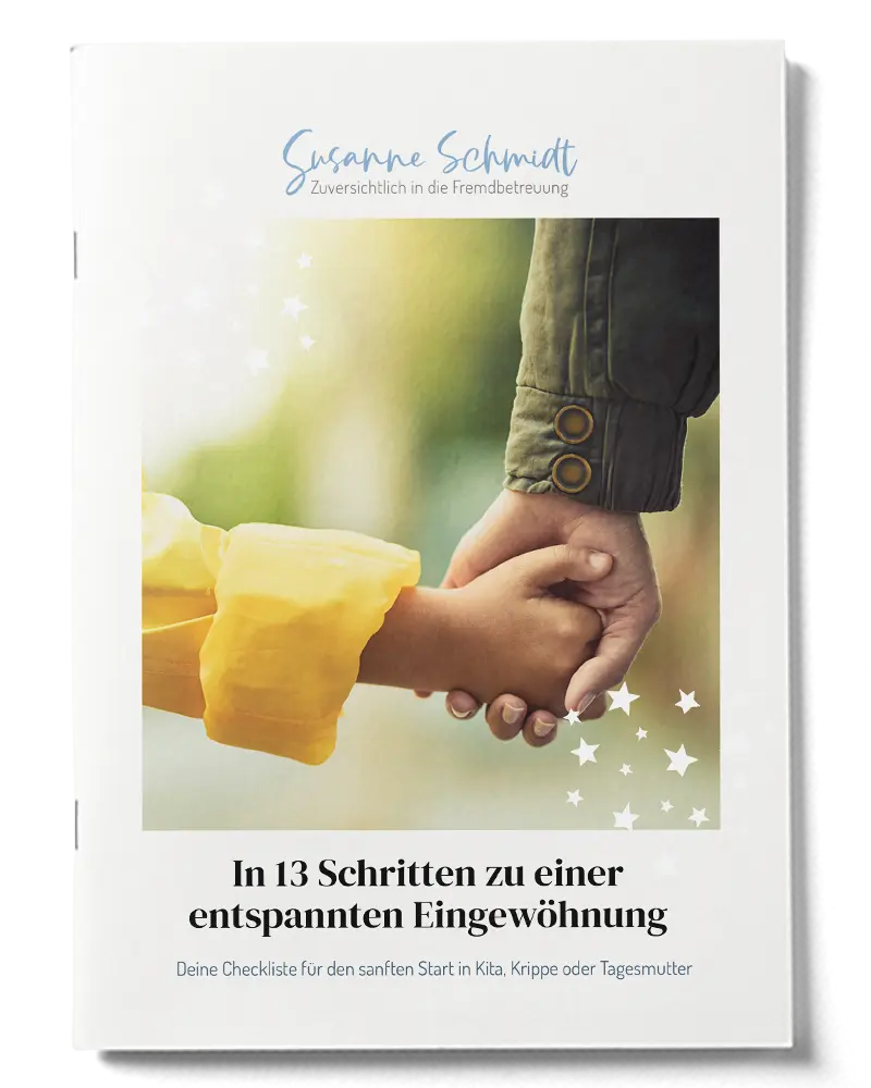In 13 Schritten zu einer entspannten Eingewöhnung. Deine Checkliste für den sanften Start in Kita, Krippe oder Tagesmutter.