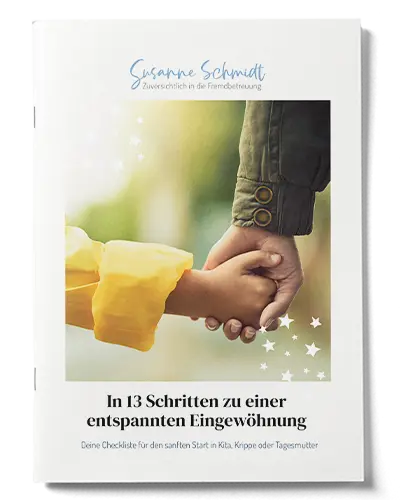In 13 Schritten zu einer entspannten Eingewöhnung. Deine Checkliste für den sanften Start in Kita, Krippe oder Tagesmutter.